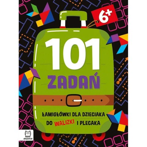 Książka dla dzieci 101 zadań. Łamigłówki dla dzieciaka do walizki i plecaka 6+ Aksjomat