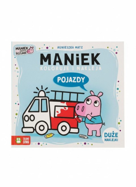 Książka dla dzieci Maniek koloruje i nakleja. Pojazdy Zielona Sowa