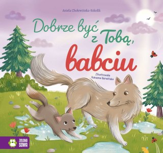 Książka dla dzieci Dobrze być z Tobą, babciu Zielona Sowa