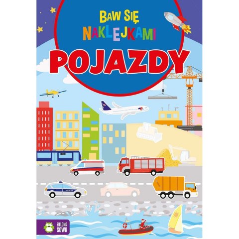 Książeczka edukacyjna Baw się naklejkami. Pojazdy Zielona Sowa