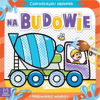 Książeczka edukacyjna Czarodziejski pędzelek. Na budowie. Malowanka wodn Aksjomat